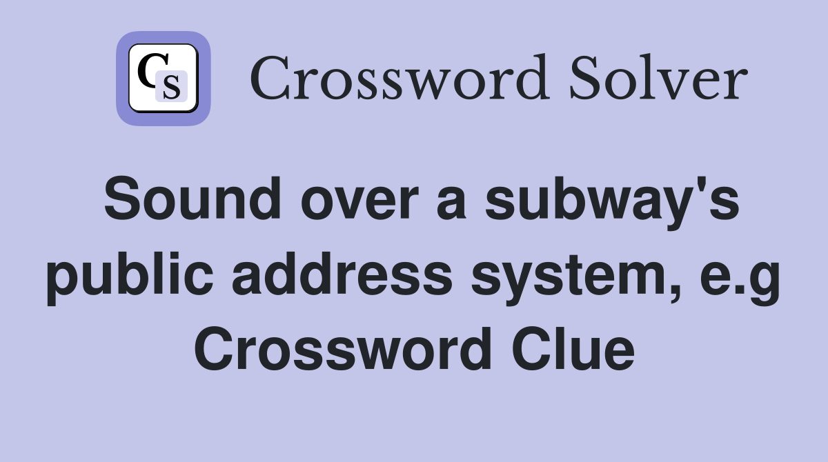 Sound over a subway's public address system, e.g. Crossword Clue